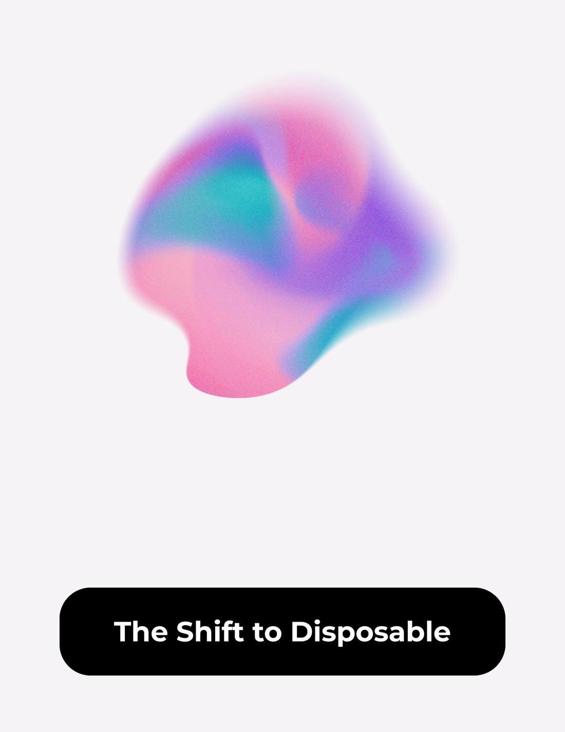 The Shift to Disposable Products